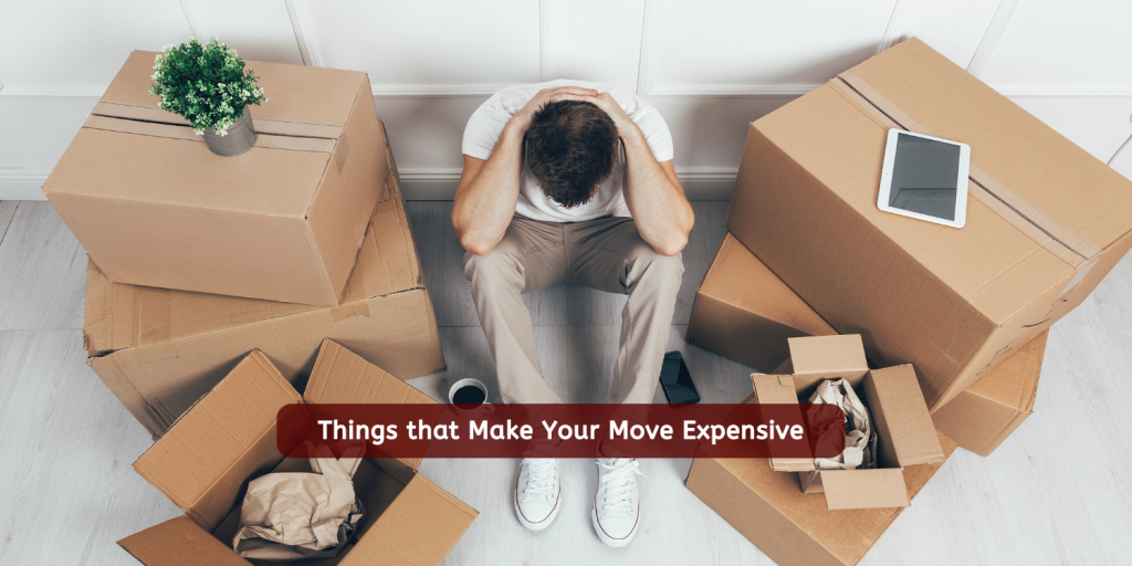 Things that Make Your Move Expensive