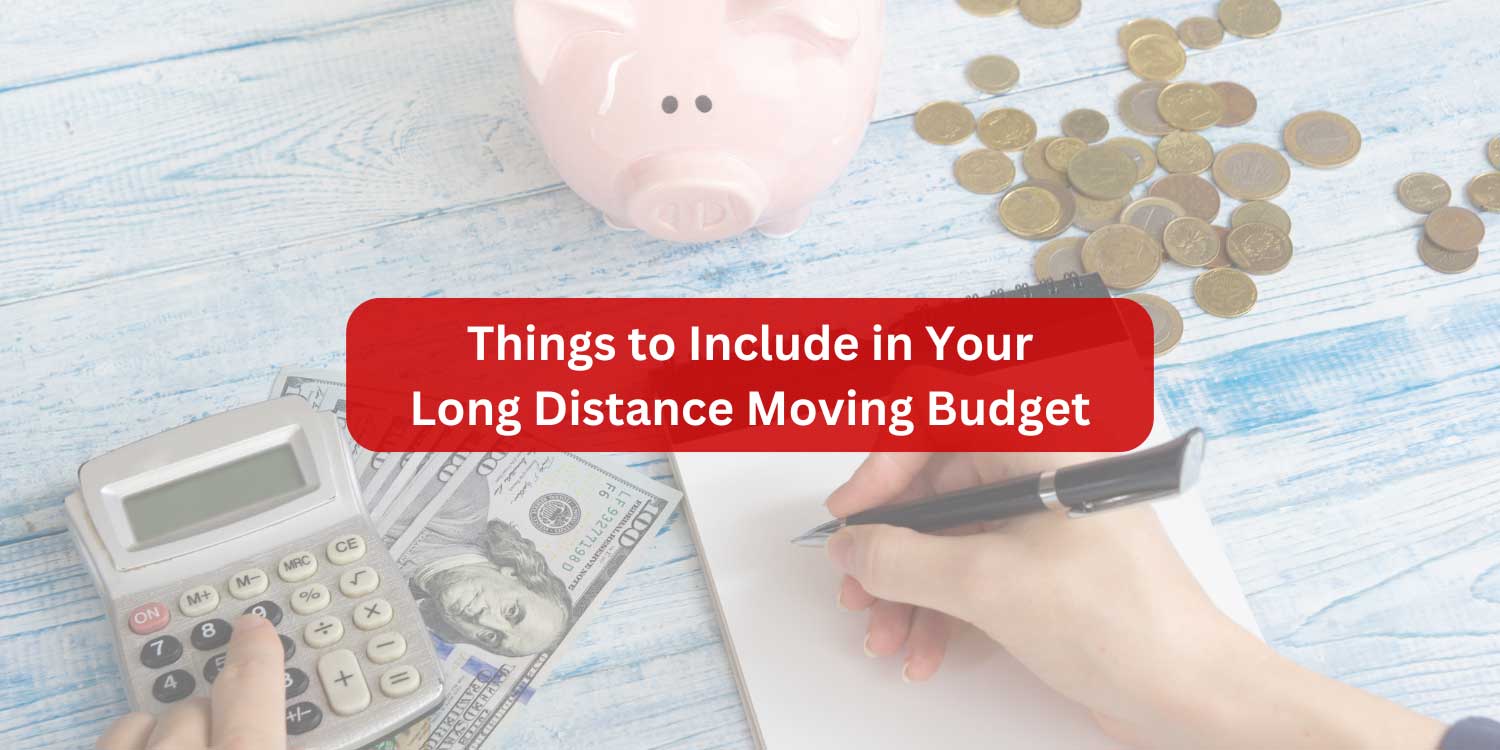 Things to Include in Your Long Distance Moving Budget