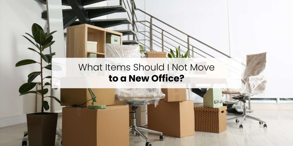 What Items Should I Not Move to a New Office?